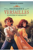 Des jumeaux a versailles t03 le mystere du medaillon