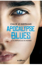 Apocalypse blues t2 le crepuscule du monde