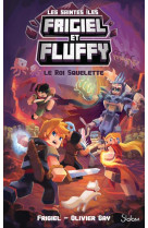 Frigiel et fluffy le cycle des saintes iles t03 le roi squelette