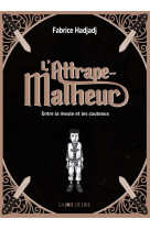 L-attrape malheur t01 entre la meule et les couteau