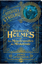 Les dossiers cthulhu t02 sherlock holmes et les monstruosites du miskatonic