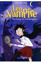 Leo la vampire : fantomes et catastrophes