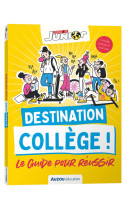 Destination college ! le guide pour reussir