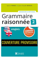 Grammaire raisonnee 2. anglais. corriges de s exercices