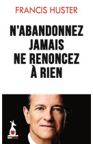 N-abandonnez jamais, ne renoncez a rien