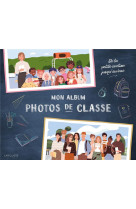 Mon album photos de classe - de la petite section jusqu au bac