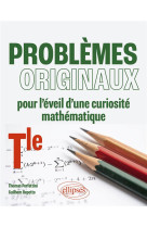 Problemes originaux pour l-eveil d-une curiosite mathematique tle