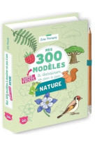 Mes 300 modèles à dessiner en pas à pas super-faciles spécial nature