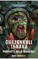 Ghazghkull thraka  t04 prophete de la waaagh