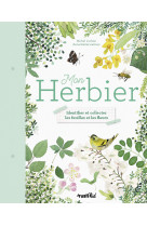 Mon herbier. identifier et collecter les fe uilles et les fleurs