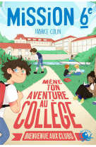 Mission sixieme mene ton aventure au college  bienvenue aux clubs