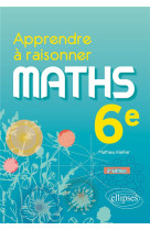 Apprendre a raisonner - mathematiques - sixieme