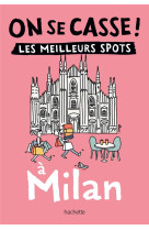 On se casse ! les meilleurs spots a milan