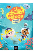 La classe dont tu es le heros t02 mission ocean cp/ce1 6/7 ans