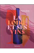 La loire et ses vins  -  deux mille ans d'histoire et de commerce