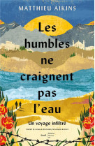 Les humbles ne craignent pas l-eau. un voyage infiltre