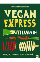 Vegan express - en 5 - 15 - 30 minutes c-est pret