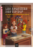 Les enquetes des tip top t09 le secret de la bibliotheque jaune