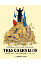 Tres chers elus - enquete sur 40 ans de financement politique