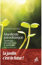 Manifeste paradisiaque - jardinage, permaculture et spiritualite