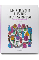 Le grand livre du parfum - pour une culture olfactive - nouvelle edition augmentee