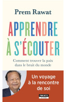 Apprendre a s-ecouter. comment trouver la paix dans le bruit du monde