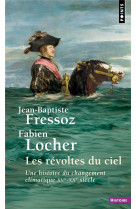 Les revoltes du ciel. une histoire du changement climatique xve-xxe siecle