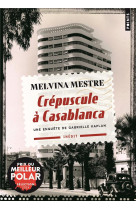 Crepuscule a casablanca. une enquete de gabrielle kaplan (inedit)