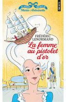 La femme au pistolet d-or. au service secret de marie-antoinette, vol.4