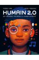 Humain 2.0 - des premieres protheses a l-humain augmente