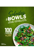 Salades et bowls créatives, gourmandes, colorées, équilibrées, végétariennes (ou non)