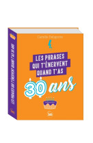 Les phrases qui t'énervent quand t'as 30 ans - plus de 200 pages de citations pleines d'humour