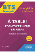 Bts tout-en-un méthodes et entraînements. français. culture générale et expression. a table ! formes et enjeux du repas