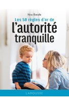 Les 50 regles d-or de l-autorite tranquille