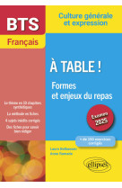 Bts français. culture générale et expression. à table ! formes et enjeux du repas