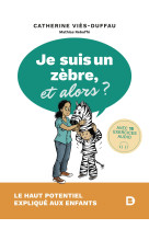 Je suis un zèbre, et alors ? le haut potentiel expliqué aux enfants