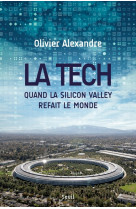 La tech. quand la silicon valley refait le monde