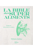 La bible des super aliments - 21 aliments - 40 recettes et variantes