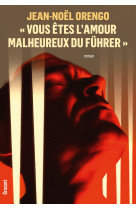 Vous etes l-amour malheureux du fuhrer