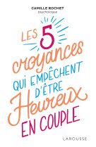 Les 5 croyances qui empechent d-etre heureux en couple