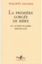 La première gorgée de bière et autres plaisirs minuscules