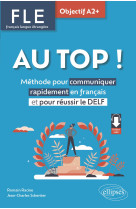 Fle. français langue étrangère. au top ! objectif a2+