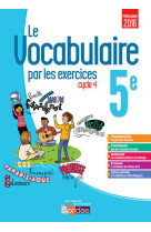 Le vocabulaire par les exercices 5e 2017 cahier d'exercices