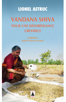 Vandana shiva. pour une désobéissance créatrice