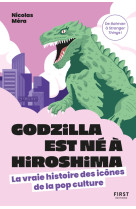 Godzilla est né à hiroshima - la vraie histoire des icônes de la pop culture