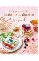 Le grand livre de l-adorable dinette de so croch