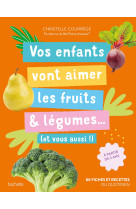 Vos enfants vont aimer les fruits & légumes... (et vous aussi !)