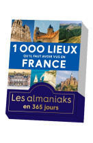 Almaniak 1000 lieux qu'il faut avoir vus en france - calendrier perpétuel