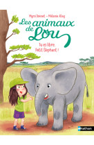 Les animaux de lou : tu es libre, petit éléphant !