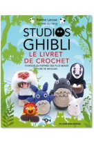 Studios ghibli - le livre de crochet - 10 modèles à créer inspirés des plus beaux films de miyazaki